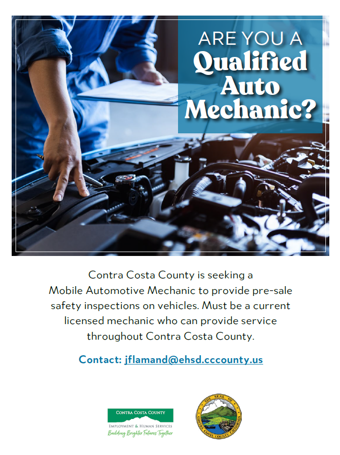 Contra Costa County is seeking a Mobile Automotive Mechanic to provide pre-sale safety inspections on vehicles. Must be a current licensed mechanic, who can provide service through the county. Interested applicants may contact jflamand@ehsd.cccounty.us.