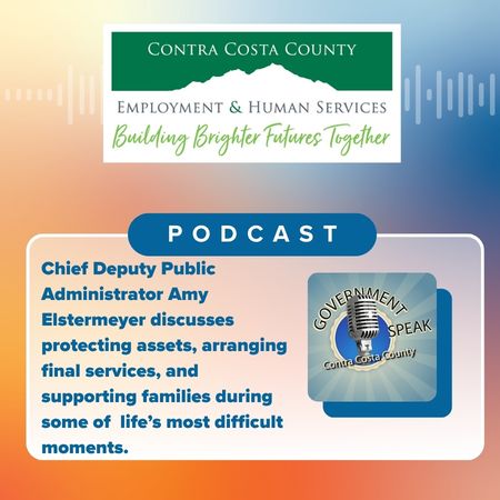 Contra Costa County logo with text promoting Contra Costa County's Podcast, Government Speak. The episode mentioned highlights EHSD's Public Administrator. 